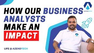 How Our Business Analysts Make An IMPACT - Life @azendtech