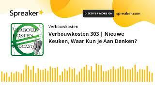 Verbouwkosten 303 | Nieuwe Keuken, Waar Kun Je Aan Denken?