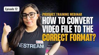 Episode 12: How to Convert Video File to the Correct Format?