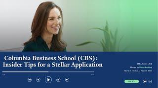 Columbia Business School (CBS): Insider Tips for a Stellar Application