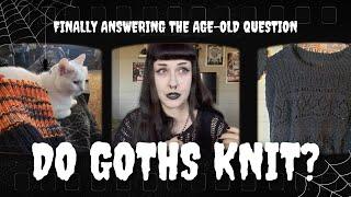 Goth Knitting - Knitting Basics for an Alt Wardrobe - Jac in the Attic Knitting Podcast