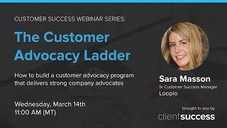 Customer Success Webinar: The Customer Advocacy Ladder