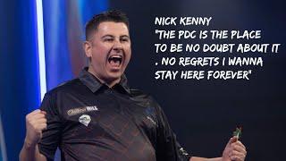 Nick Kenny "The PDC is the place to be no doubt about it. No regrets I wanna stay here forever"