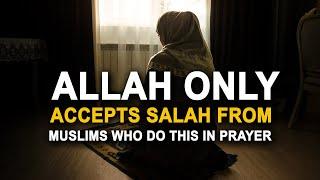 Allah Will Not Accept Salah From You Until You Do This