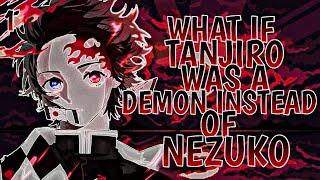 What If Tanjiro Was A Demon Instead Of Nezuko Part 1