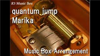 quantum jump/Marika [Music Box] (Game "Friend to Lover" OP)