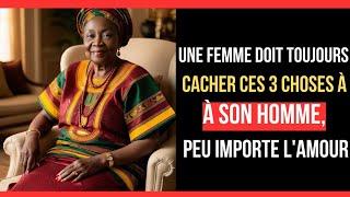 conseil de vie : Une femme doit toujours cacher ces 3 choses à son homme, peu importe l'amour