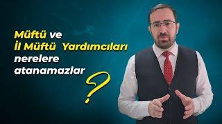 Müftü ve İl Müftü Yardımcıları Nerelere Atanamazlar?