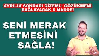 SENİ MERAK ETSİN! AYRILIK SONRASI GİZEMLİ GÖZÜKMENİN YOLLARI!