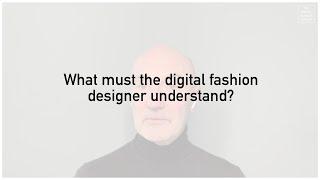 What must the digital fashion designer understand?