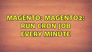 Magento: Magento2: run cron job every minute (5 Solutions!!)