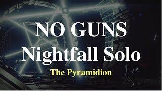 NO GUNS Nightfall Solo - The Pyramidion