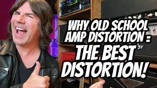 WHY OLD SCHOOL AMP DISTORTION = THE BEST DISTORTION!