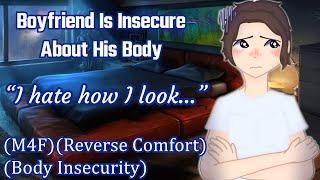 Boyfriend Is Insecure About His Body [M4F] [Reverse Comfort] [Body Insecurity]