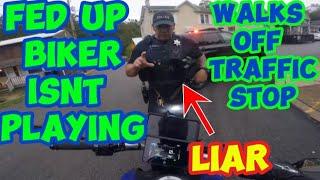 Cop harasses fed up biker and biker walks off traffic stop