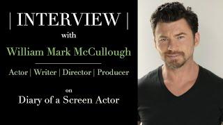 INTERVIEW: William Mark McCullough - Actor, Writer, Director, Producer