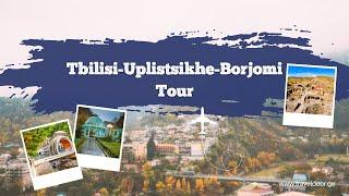 Tbilisi-Uplistsikhe-Borjomi tour -Tbilisi  Highlights & More 