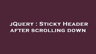 jQuery : Sticky Header after scrolling down