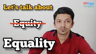 Let's talk about Equality instead of Equity for a change | #APDaga