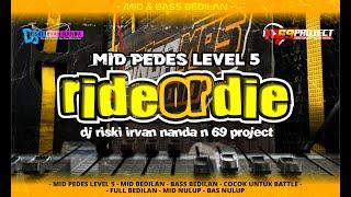 DJ RIDE OR DIE - MID PEDES | STYLE BEDILAN | DJ RISKI IRVAN  NANDA - 69 PROJECT