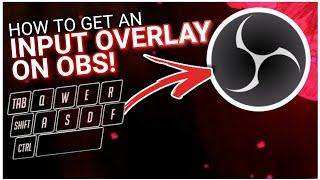 HOW TO GET AN INPUT OVERLAY ON OBS! (Fast, Easy & Customizable!)