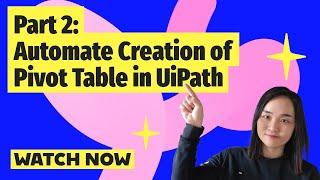 Automate Pivot Table Creation in UiPath - Part 2 of 3