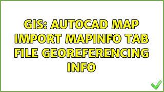 GIS: AutoCAD Map import MapInfo TAB file georeferencing info