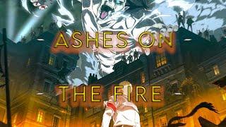 - Ashes on The Fire -『AMV』