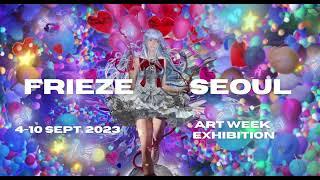 Frieze Seoul "Sweet Dreams" Art Exhibition Announcement