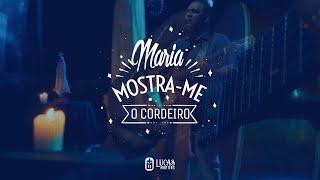 Lucas Martins - Maria, mostra-me o Cordeiro (Clipe Oficial)