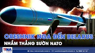 ‘Bóng ma’ Oreshnik của Nga nhắm thẳng sườn NATO, cảnh báo về ‘lằn ranh đỏ’ không thể xâm phạm