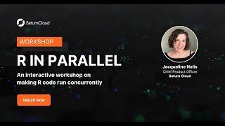 Saturn Cloud Webinar: R in Parallel