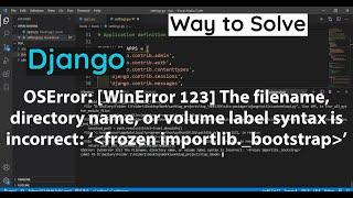 SOLVED : OSError: [WinError 123] The filename, directory name, or volume label syntax is incorrect