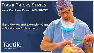 TKA Tips & Tricks: Tight Flexion and Extension Gaps in Total Knee Arthroplasty