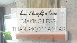 How I Bought a Home MAKING LESS THAN $40,000/yr