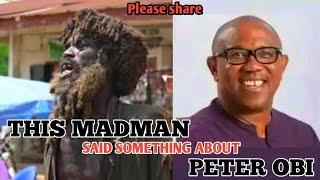 MADMAN SAID SOMETHING ABOUT PETER OBI@Alh.Suleiman