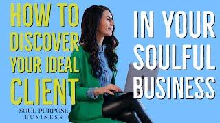 How To Discover Your Ideal Client In Your Soulful Business