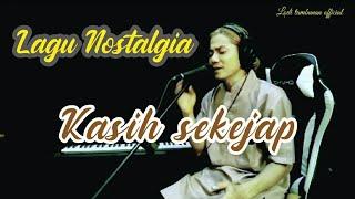 Lagu Nostalgia_Kasih Sekejap_@Lodi tambunan official