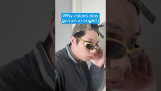 Why Asians play video games in English