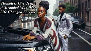A Homeless Girl Helped a Stranded Man, Her Life Changed Forever #africantales