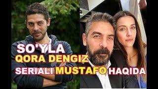 SO'YLA QORA DENGIZ SERIALI MUSTAFO HAQIDA MALUMOTLAR