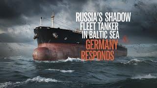 "Russia’s Shadow Fleet Tanker Drifting in Baltic Sea: Germany Responds to Environmental"