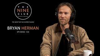 Bryan Herman | The Nine Club With Chris Roberts - Episode 122