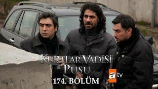 Kurtlar Vadisi Pusu 174. Bölüm (19 Mayıs 2023 Cuma - atv)