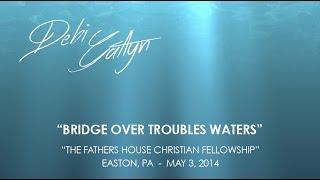 Debi Gatlyn - "Bridge Over Troubled Waters"