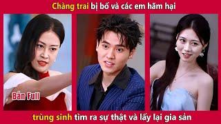 Chàng trai bị bố và em hãm hại trùng sinh báo thù và lấy lại gia sản của mẹ