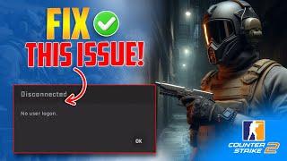 How to Fix Disconnected No User Logon Error in CS2 on PC | Solved No User Logon Error in CS2