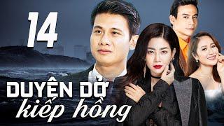 DUYÊN DỞ KIẾP HỒNG - TẬP 14 | PHIM TRUYỀN HÌNH VIỆT NAM | PHIM TÌNH CẢM - TÂM LÝ XÃ HỘI VIỆT NAM