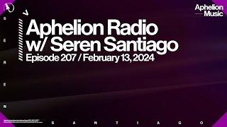 Aphelion Radio - Episode 207 with @SerenSantiago | 2 Hour Melodic Techno & Trance Live DJ Mix