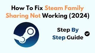 How To Fix Steam Family Sharing Not Working (2024)